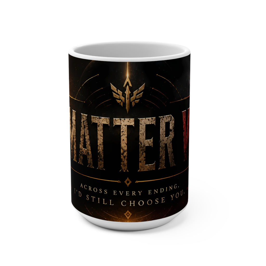 Inspirational 'Matter What' 15oz Coffee Mug — Bold Dark Fantasy Design, "No Matter What I'd Still Choose You"