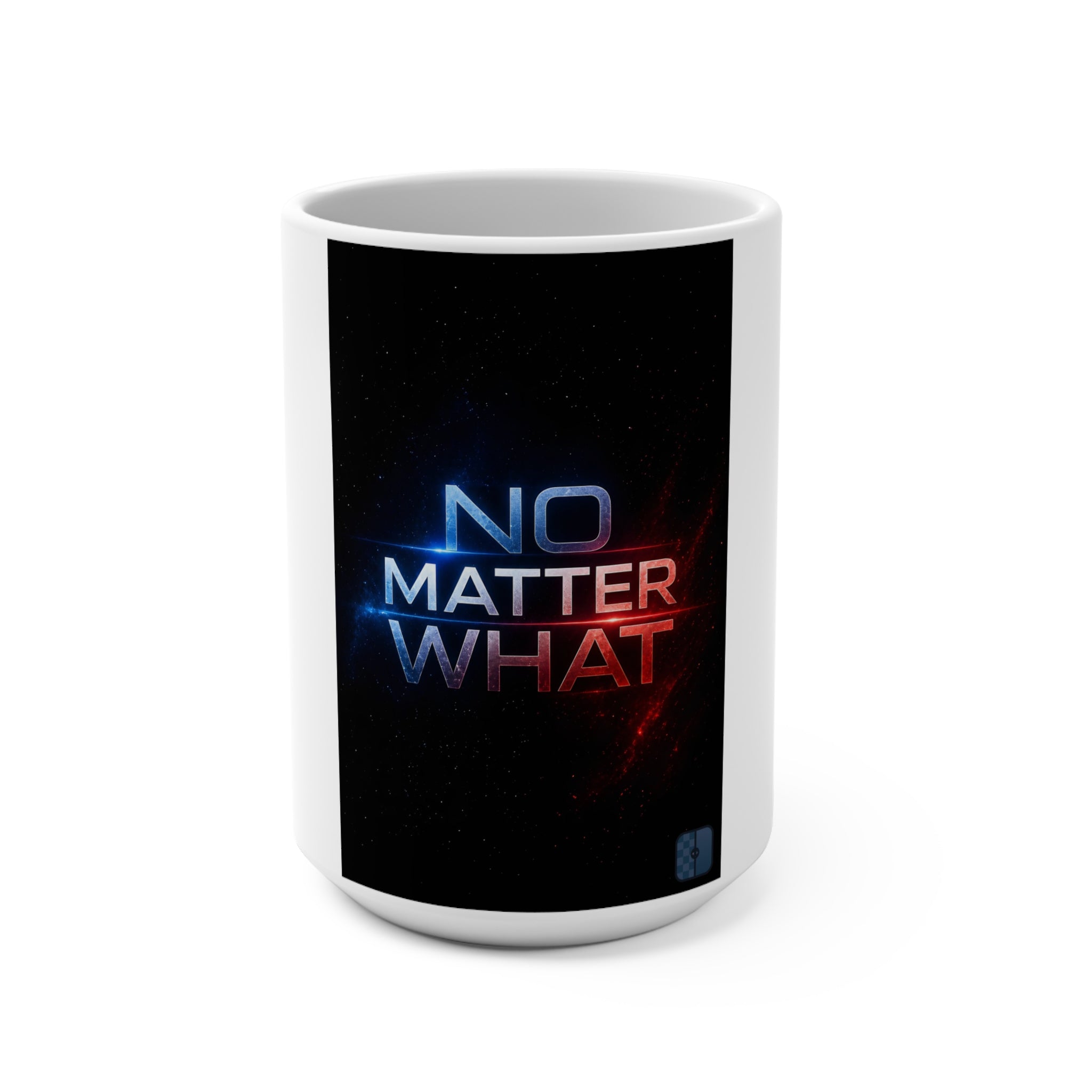 No Matter What — Sci-Fi Space Typography 15oz Ceramic Mug